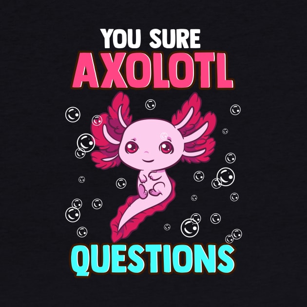 Cute & Funny You Sure Axolotl Questions Pun by theperfectpresents